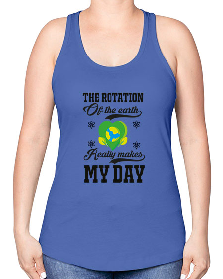 the rotation of the earth really makes my day 13# - nature -Racerback Tank