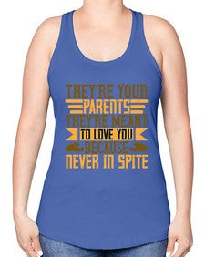 theyre your parents theyre meant to love you because never in spite 618# - parents day -Racerback Tank