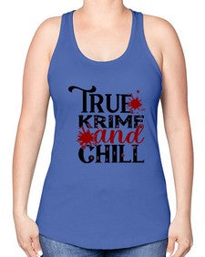 true krime and chill 1189# - true crime -Racerback Tank
