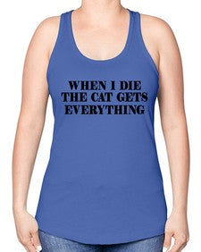 when i die the cat gets everything - cats -Racerback Tank