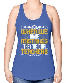 when we make mistakes theyre our teachers 673# - parents day -Racerback Tank