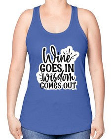 wine goes in wisdom comes out 1250# - funny -Racerback Tank
