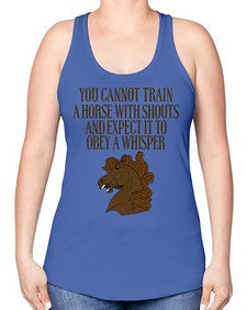 you cannot train a horse with shouts - horse -Racerback Tank