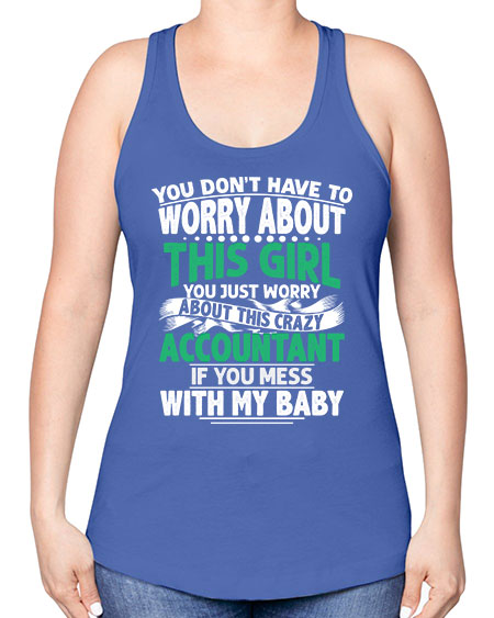 you dont have to worry about accountant 1684# - accountant -Racerback Tank