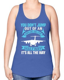 you dont jump out of an airplane and stop halfway  52# - airplane -Racerback Tank