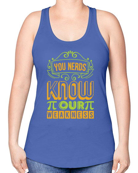 you nerds know our weakness 50# - pi -Racerback Tank