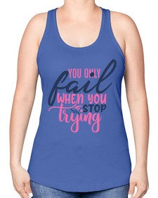you only fail when you stop trying Style 57# - motivation -Racerback Tank