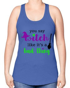 you say witch 1# - witch -Racerback Tank