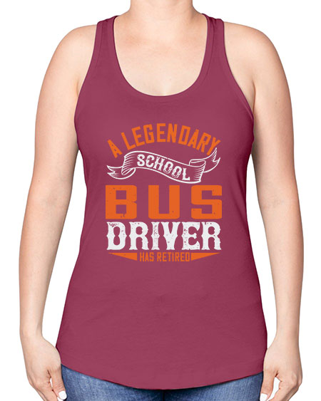 A LEGENARY SCHOOL DRIVER HAS RETIRED Style 559# - Bus Driver -Racerback Tank