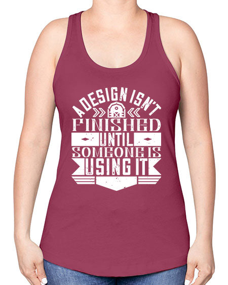 A design isnt finished until someone is using it Style 8# - architect -Racerback Tank