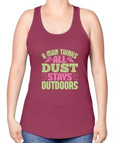 A man thinks all dust stays outdoors Style 13# - cleaner -Racerback Tank