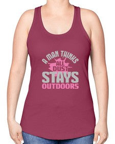 A man thinks all dust stays outdoors Style 14# - cleaner -Racerback Tank