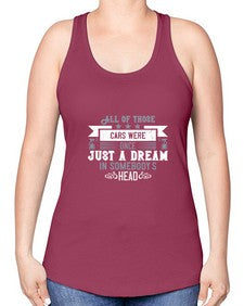 All of those cars were once just a dream in somebodys head 98# - car -Racerback Tank