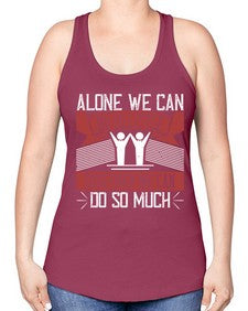 Alone we can do so little together we can do so much Style 37# - volunteer -Racerback Tank