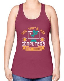 And thats how computers are made 43# - computer -Racerback Tank