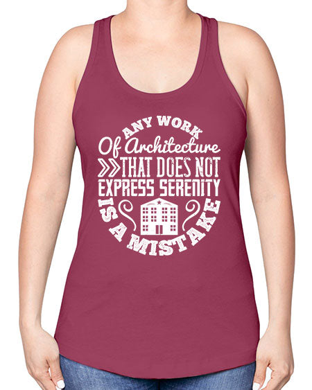 Any work of architecture that does not express serenity is a mistake Style 46# - architect -Racerback Tank