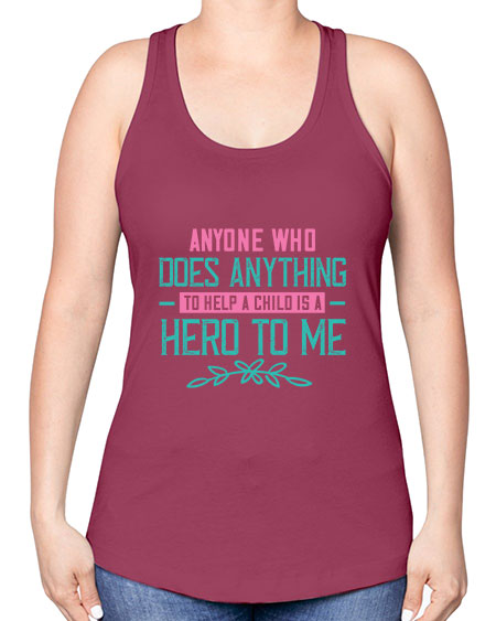 Anyone who does anything to help a child is a hero to me Style 19# - kids -Racerback Tank