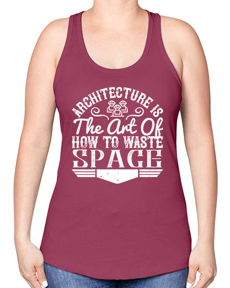 Architecture is the art of how to waste space Style 49# - architect -Racerback Tank