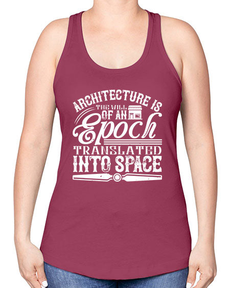 Architecture is the will of an epoch translated into space Style 50# - architect -Racerback Tank