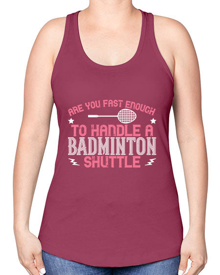 Are you fast enough to handle a badminton 1846# - badminton -Racerback Tank