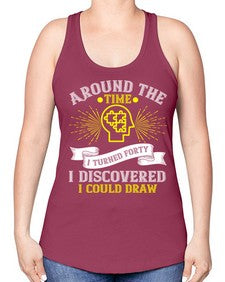 Around the time I turned forty I discovered I could draw Style 39# - Self awareness -Racerback Tank