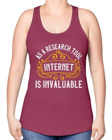 As a research tool the internet is invaluable 32# - internet -Racerback Tank