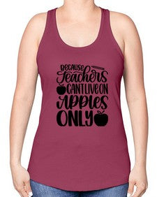 Because Teachers Cant Live Style 605# - teacher -Racerback Tank
