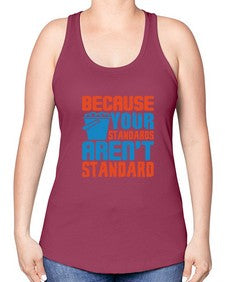 Because your standards arent standard Style 73# - cleaner -Racerback Tank