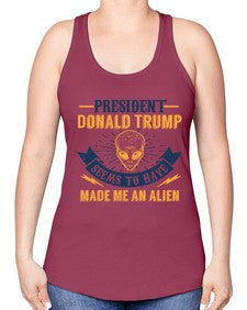Donal trump made me an alien 51# - ufo -Racerback Tank