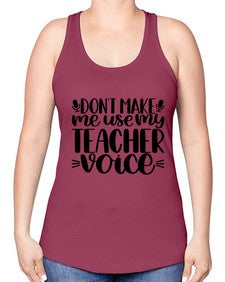 Dont Make Me Use Style 719# - teacher -Racerback Tank