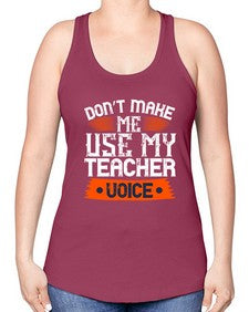 Dont make me use my teacher voice Style 725# - teacher -Racerback Tank