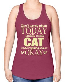Dont worry about today cuddle a cute cat and everything will be okay - cats -Racerback Tank