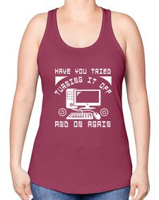 Have you tried turning it off and on again 45# - computer -Racerback Tank