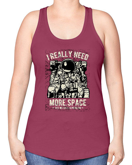 I Really Need More Space CS 19# - space -Racerback Tank
