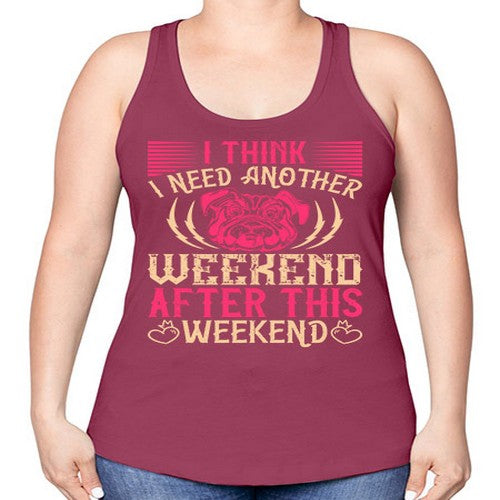 I Think I Need Another Weekend After This Weekend Style 41# - dogs -Racerback Tank