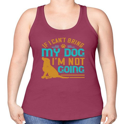 If I Cant Bring My Dog Im Not Going Style 183# - dogs -Racerback Tank