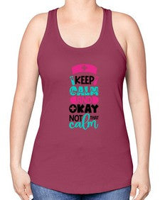 Keep Calm And Okay Not That Calm Style Style 1021# - nurse -Racerback Tank