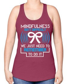 Mindfulness isn t difficult we just need to remember to do it Style 35# - Self awareness -Racerback Tank