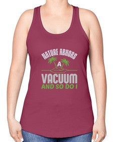Nature abhors a vacuum and so do I Style 300# - cleaner -Racerback Tank