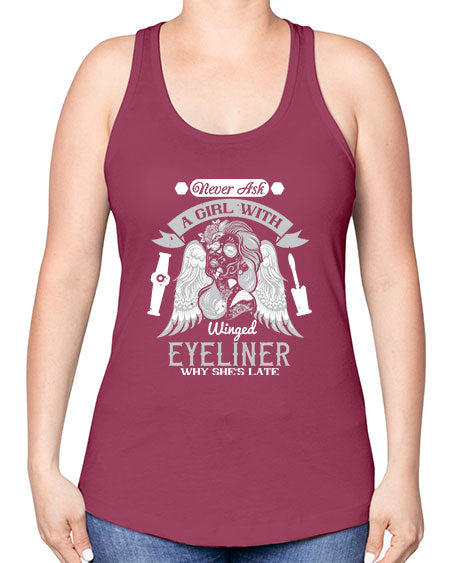 Never ask a girl with winged eyeliner why she’s late Style 189# - beauty - fashion -Racerback Tank