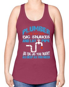 Plumber we get have big snakes and lay pipe as big as you want as deep as you need 1325# - plumber -Racerback Tank