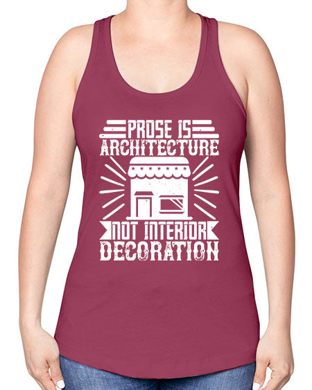 Prose is architecture not interior decoration Style 346# - architect -Racerback Tank