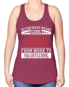 Retirement Means Going From Work To Volunteering Style 31# - volunteer -Racerback Tank