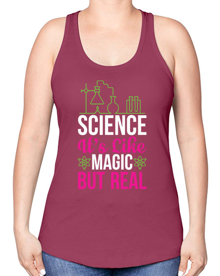 Science It s Like Magic But Real 87# - general science -Racerback Tank