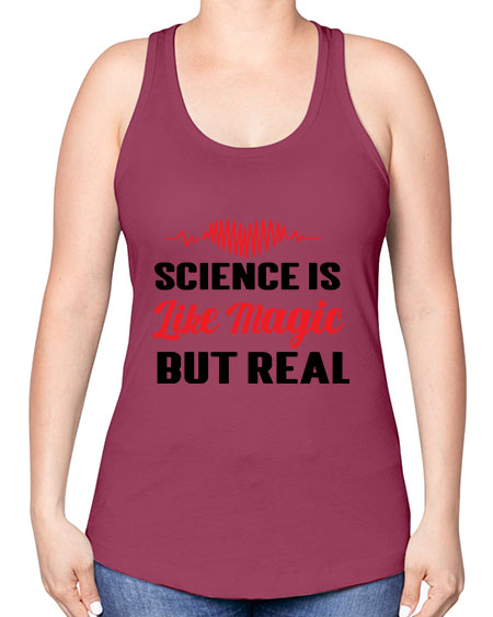 Science is Like Magic but Real 97# - general science -Racerback Tank