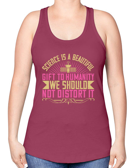 Science is a beautiful gift to humanity we should not distort it 320# - general science -Racerback Tank