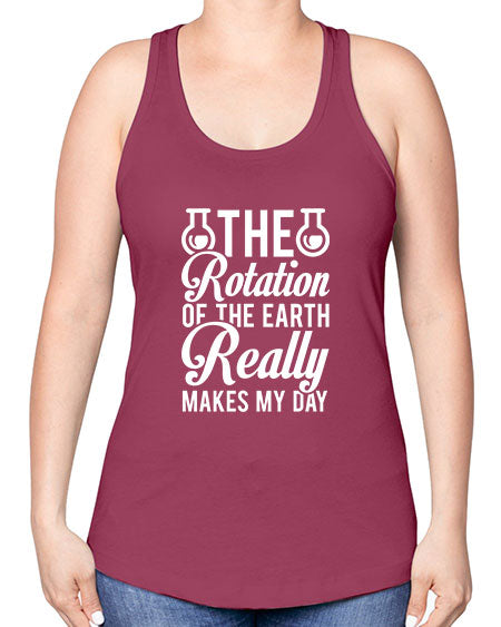 The Rotation Of The Earth Really Makes My Day 8# - nature -Racerback Tank