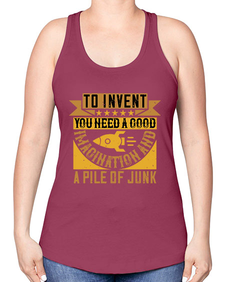 To invent you need a good imagination and a pile of junk 301# - general science -Racerback Tank