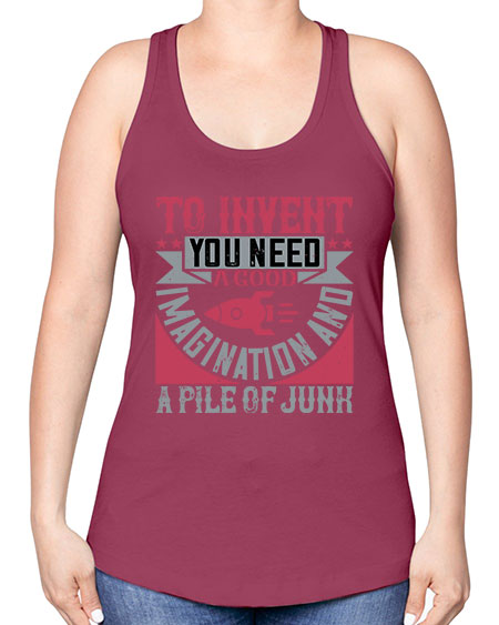 To invent you need a good imagination and a pile of junk 302# - general science -Racerback Tank