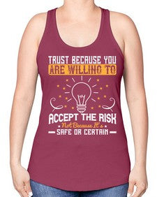 Trust because you are willing to accept the risk not because its safe or certain Style 8# - motivation -Racerback Tank